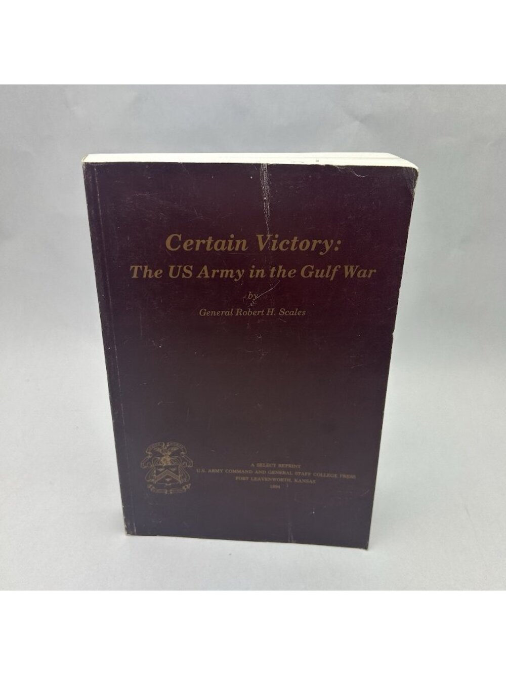 CERTAIN VICTORY  The United States Army in the Gulf War 1993 Gen Robert H Scales